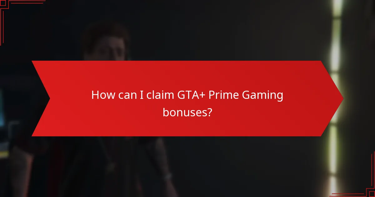 How can I claim GTA+ Prime Gaming bonuses?