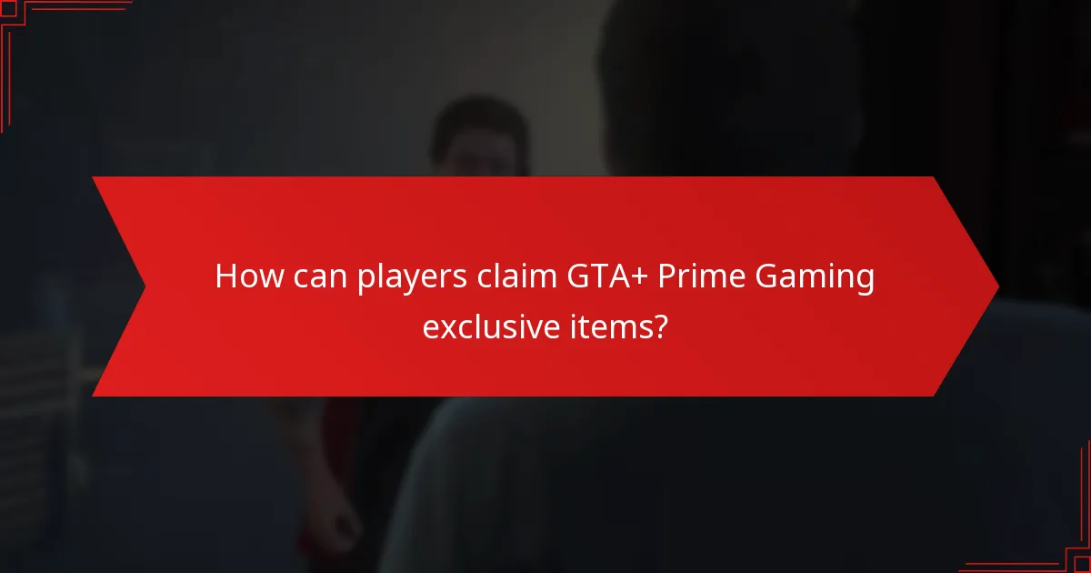 How can players claim GTA+ Prime Gaming exclusive items?