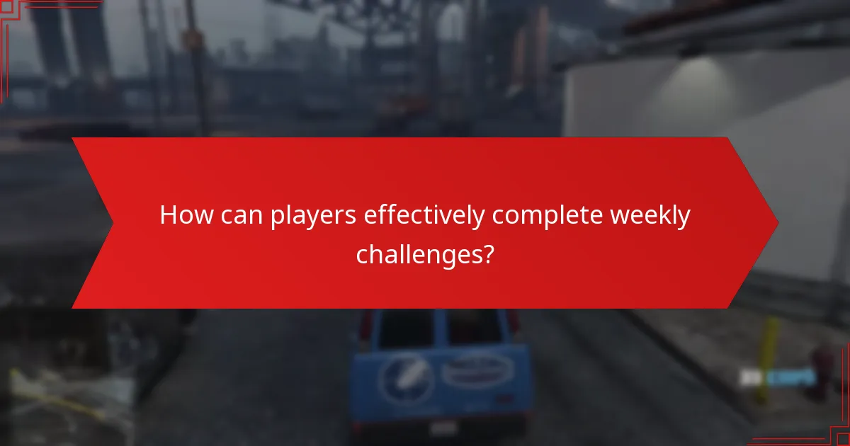 How can players effectively complete weekly challenges?