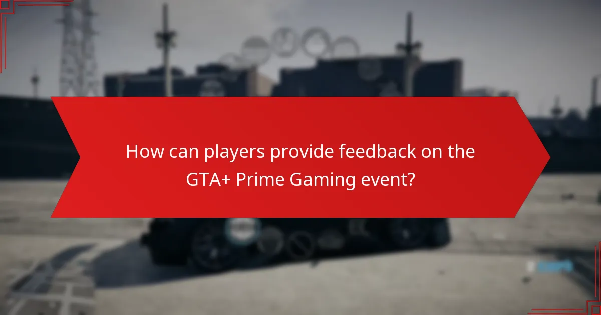 How can players provide feedback on the GTA+ Prime Gaming event?