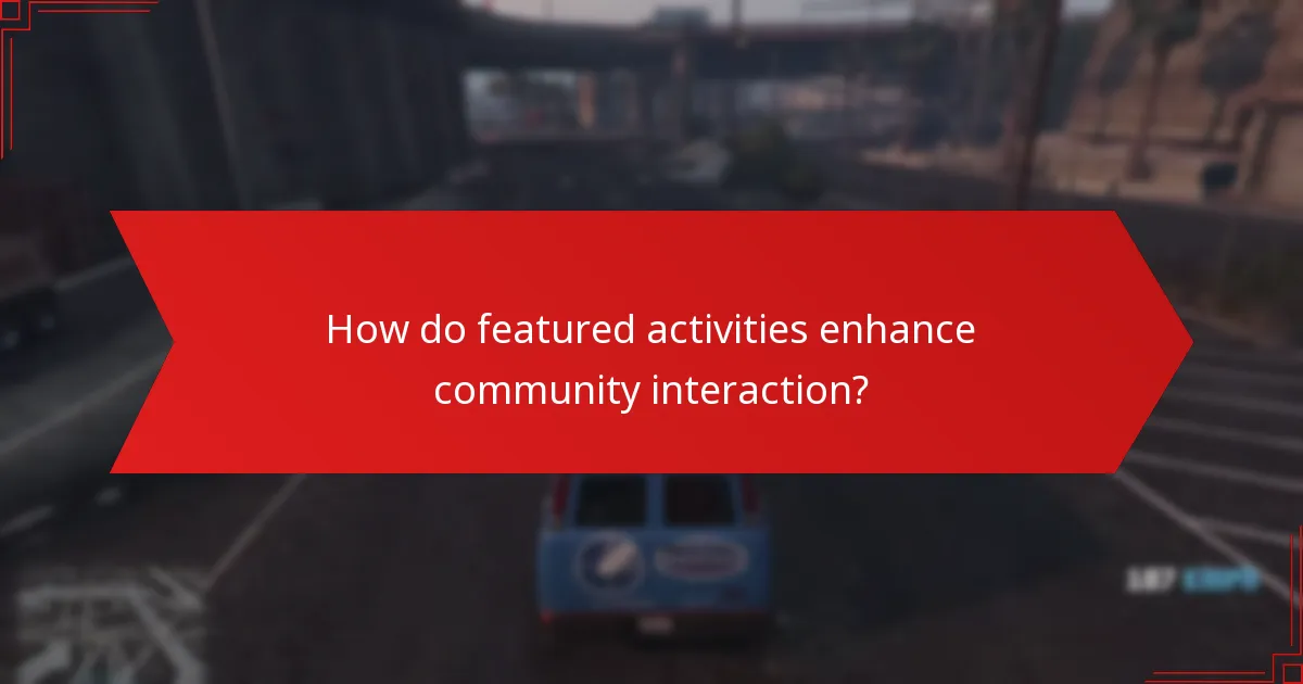 How do featured activities enhance community interaction?