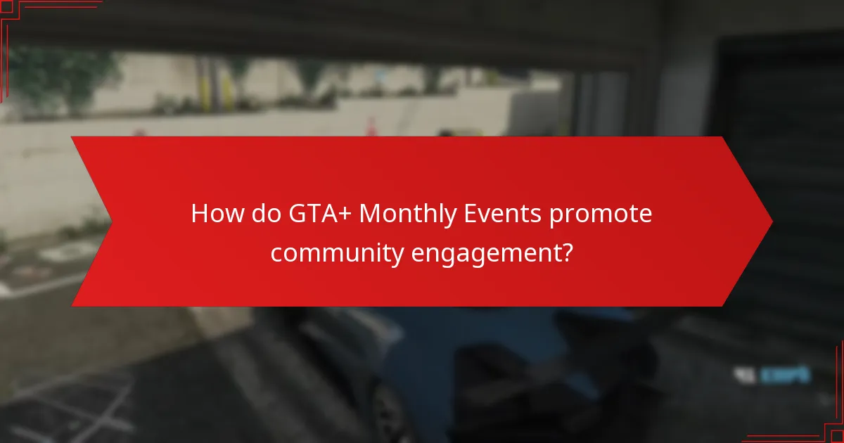 How do GTA+ Monthly Events promote community engagement?