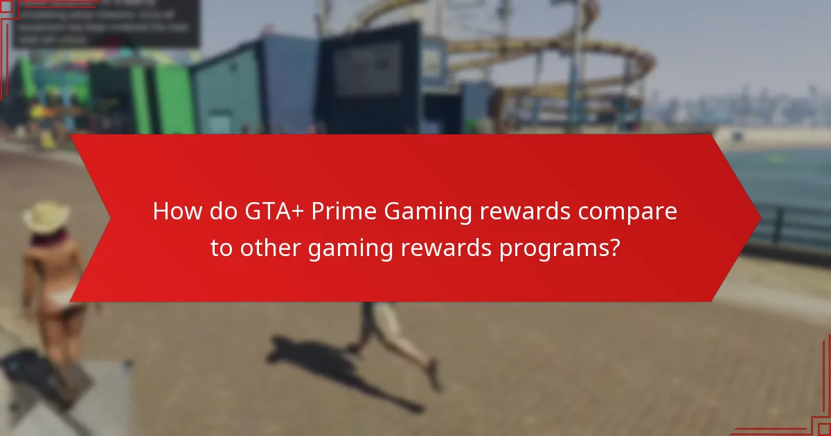 How do GTA+ Prime Gaming rewards compare to other gaming rewards programs?