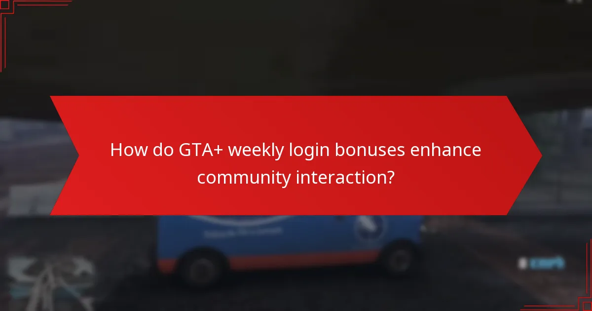 How do GTA+ weekly login bonuses enhance community interaction?