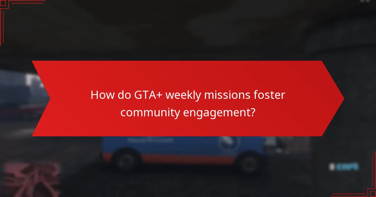 How do GTA+ weekly missions foster community engagement?