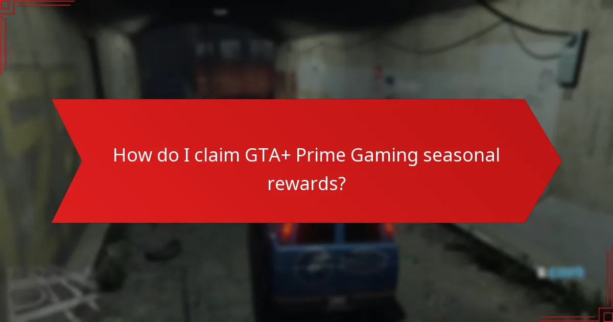 How do I claim GTA+ Prime Gaming seasonal rewards?