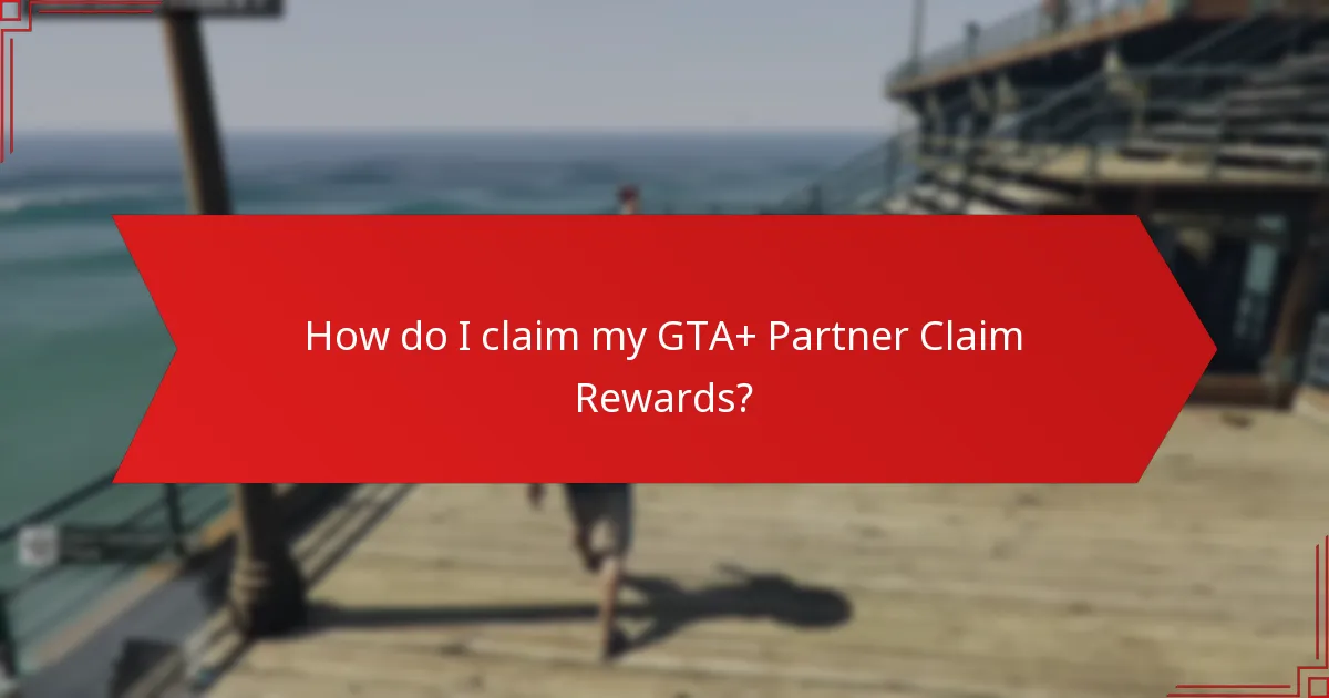 How do I claim my GTA+ Partner Claim Rewards?
