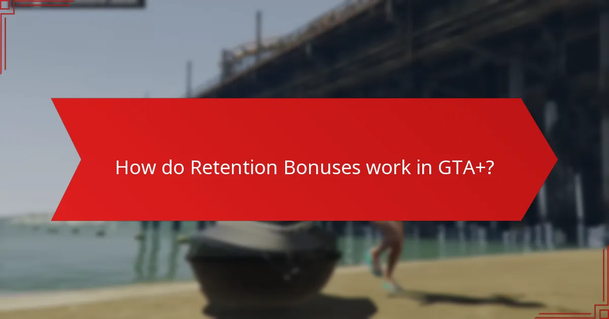 How do Retention Bonuses work in GTA+?