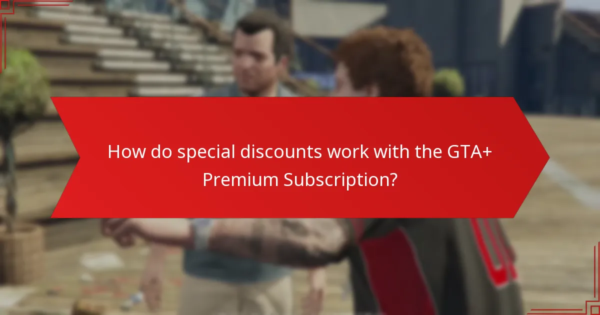 How do special discounts work with the GTA+ Premium Subscription?