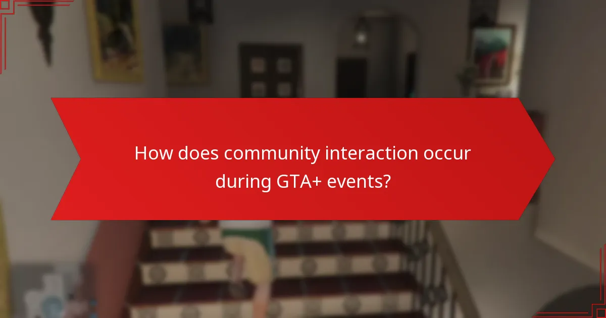 How does community interaction occur during GTA+ events?