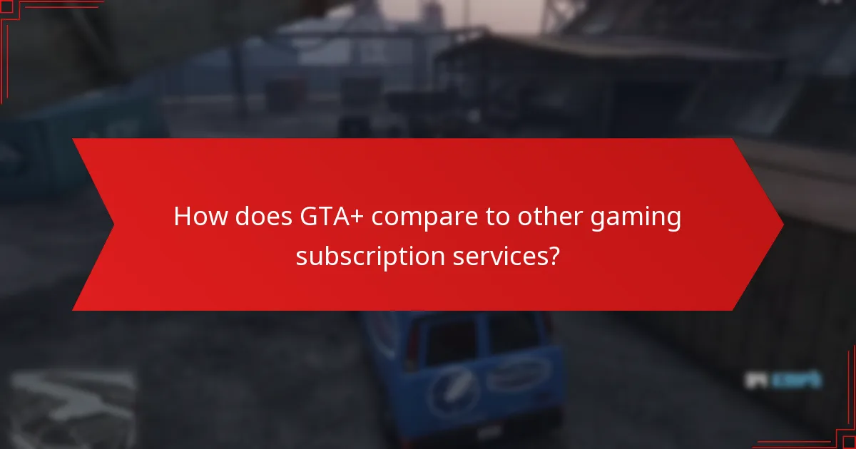 How does GTA+ compare to other gaming subscription services?