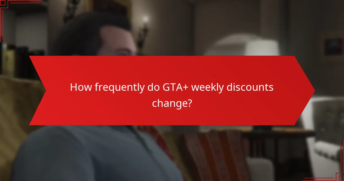 How frequently do GTA+ weekly discounts change?