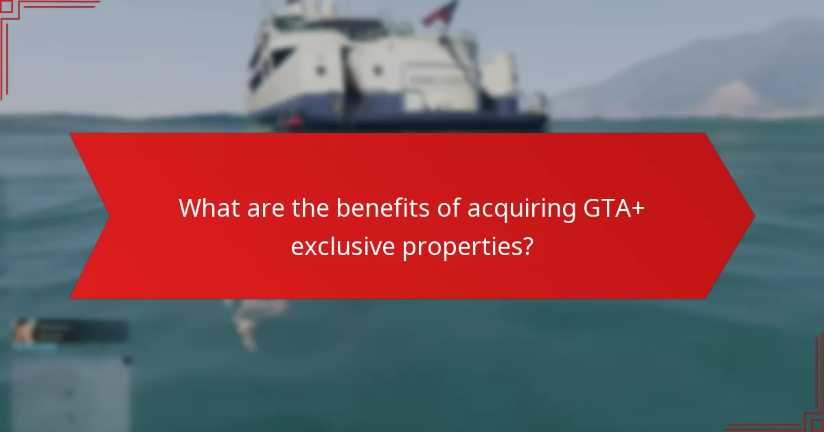 What are the benefits of acquiring GTA+ exclusive properties?