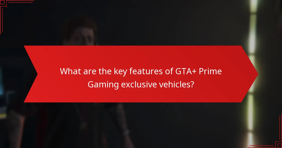 What are the key features of GTA+ Prime Gaming exclusive vehicles?