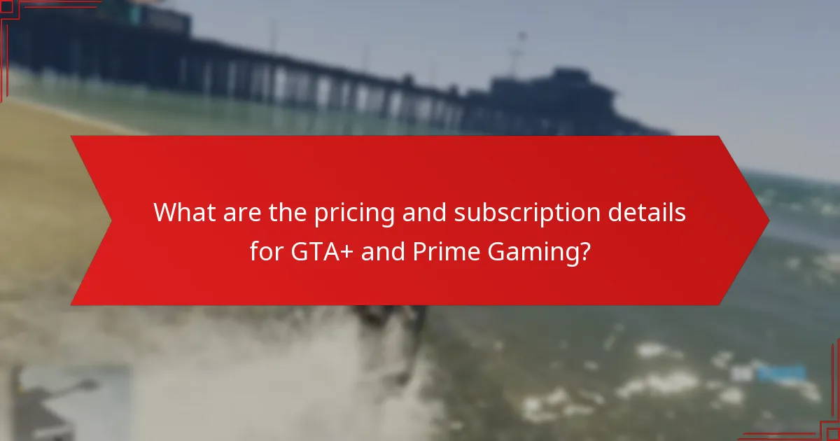 What are the pricing and subscription details for GTA+ and Prime Gaming?