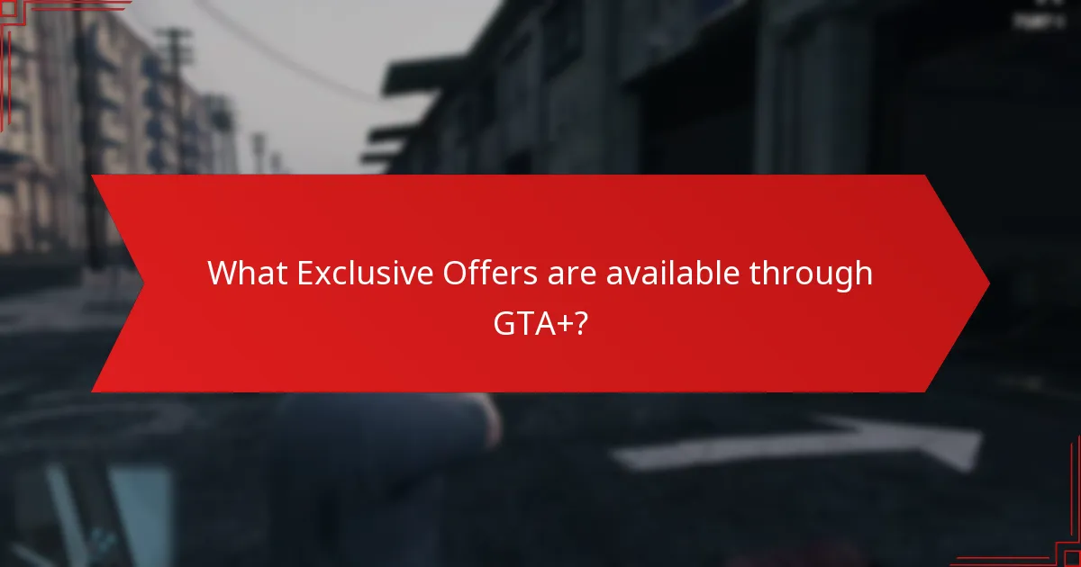 What Exclusive Offers are available through GTA+?