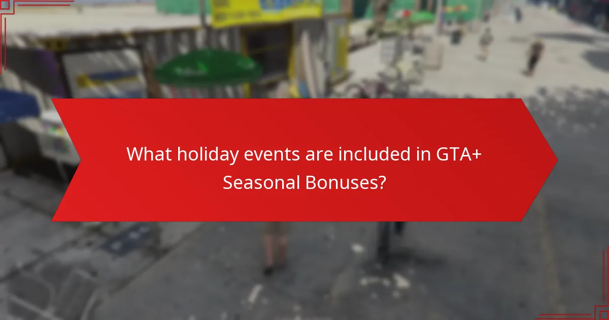 What holiday events are included in GTA+ Seasonal Bonuses?
