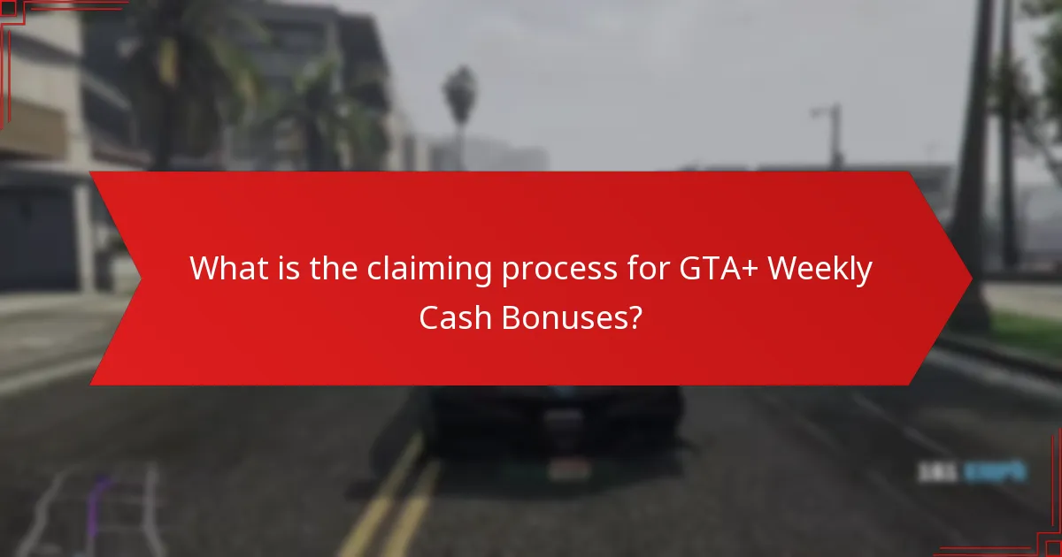 What is the claiming process for GTA+ Weekly Cash Bonuses?