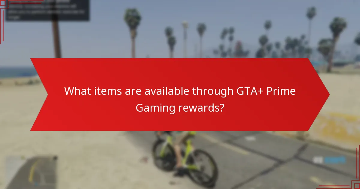 What items are available through GTA+ Prime Gaming rewards?