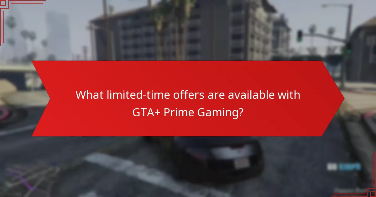 What limited-time offers are available with GTA+ Prime Gaming?