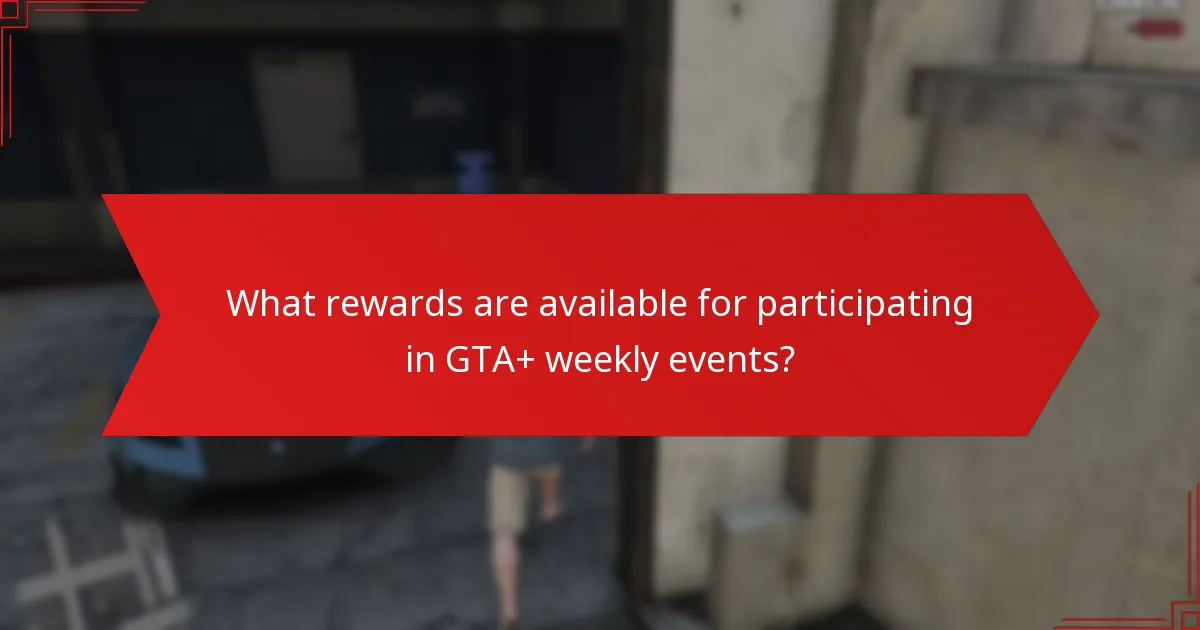 What rewards are available for participating in GTA+ weekly events?