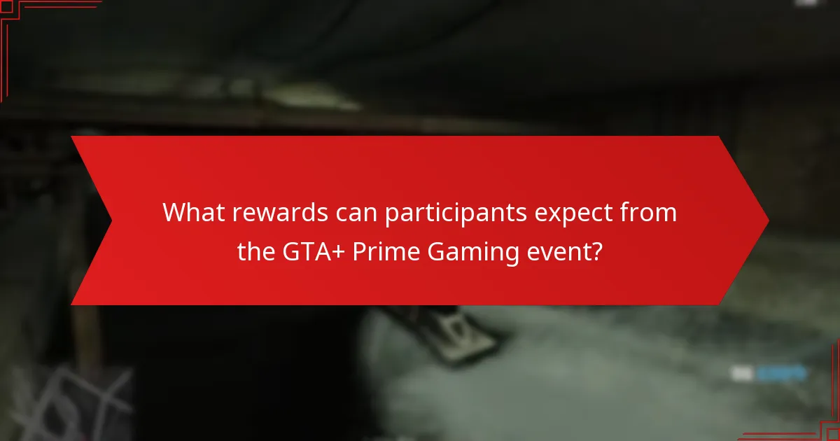 What rewards can participants expect from the GTA+ Prime Gaming event?