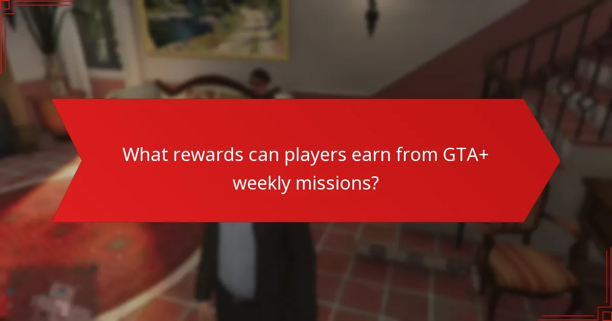 What rewards can players earn from GTA+ weekly missions?