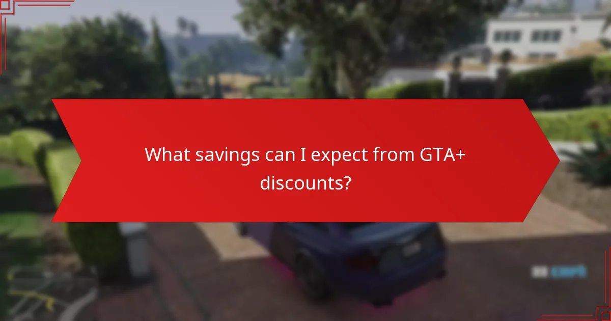 What savings can I expect from GTA+ discounts?