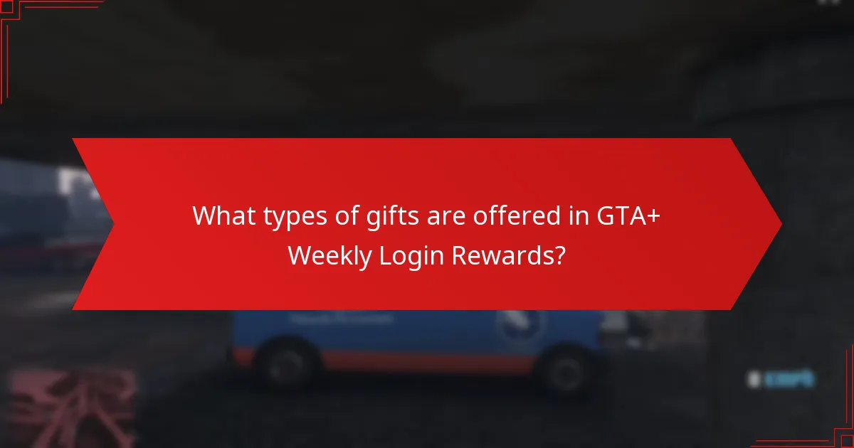 What types of gifts are offered in GTA+ Weekly Login Rewards?