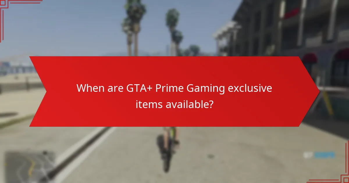 When are GTA+ Prime Gaming exclusive items available?