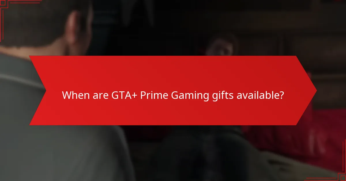 When are GTA+ Prime Gaming gifts available?