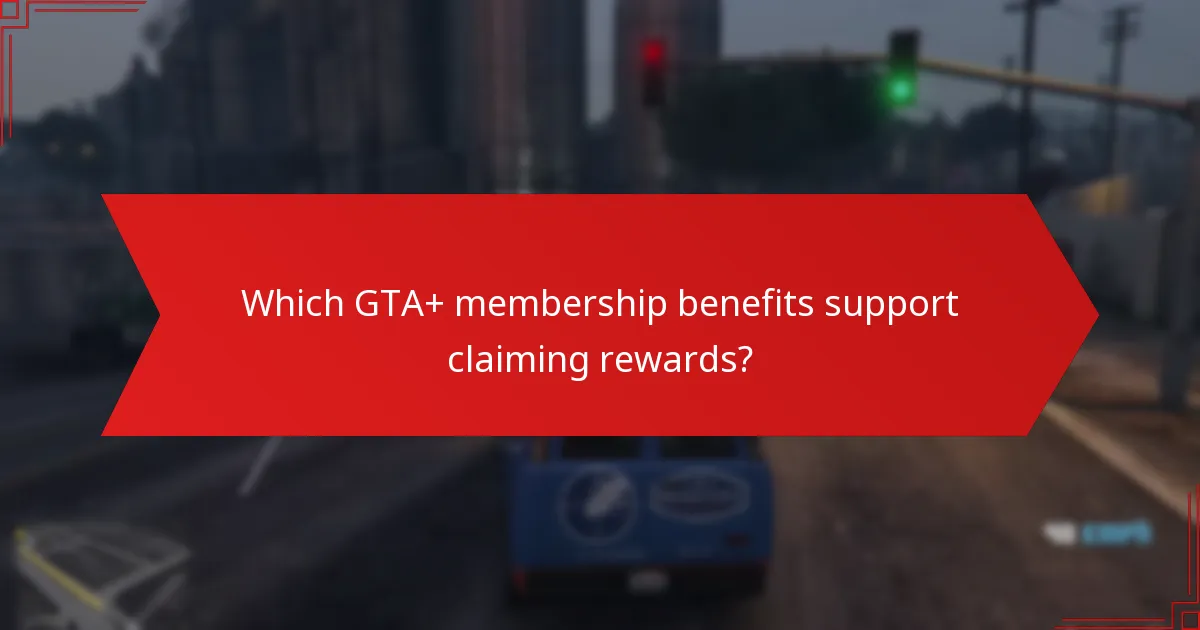 Which GTA+ membership benefits support claiming rewards?