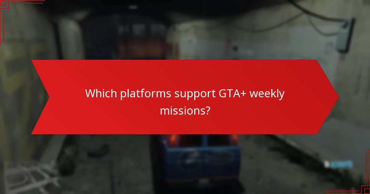 Which platforms support GTA+ weekly missions?