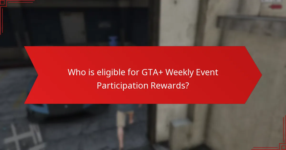 Who is eligible for GTA+ Weekly Event Participation Rewards?