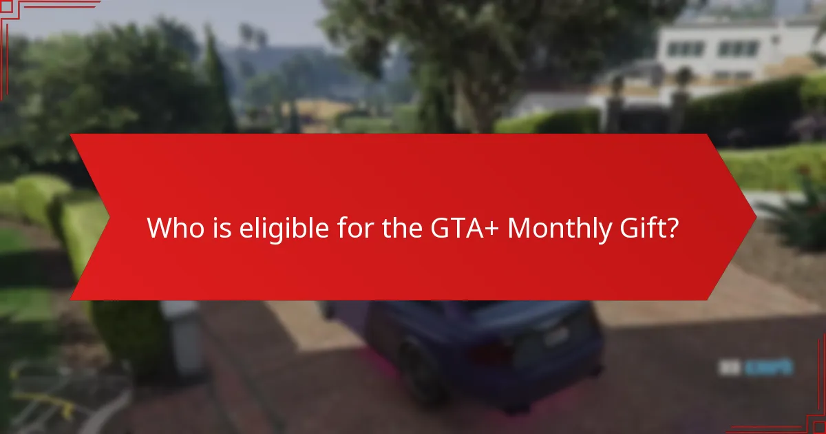 Who is eligible for the GTA+ Monthly Gift?